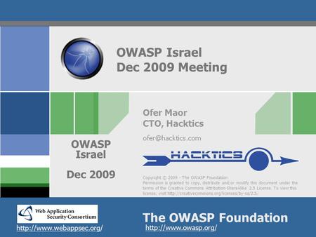 Copyright © 2009 - The OWASP Foundation Permission is granted to copy, distribute and/or modify this document under the terms of the Creative Commons Attribution-ShareAlike.