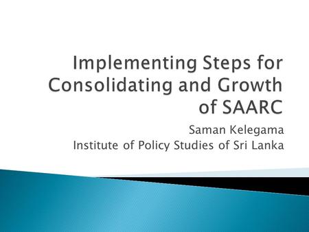 Saman Kelegama Institute of Policy Studies of Sri Lanka.