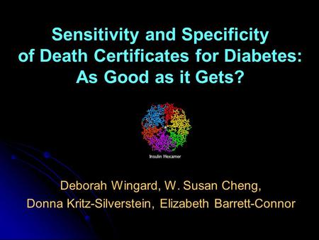 Deborah Wingard, W. Susan Cheng, Donna Kritz-Silverstein, Elizabeth Barrett-Connor Sensitivity and Specificity of Death Certificates for Diabetes: As Good.