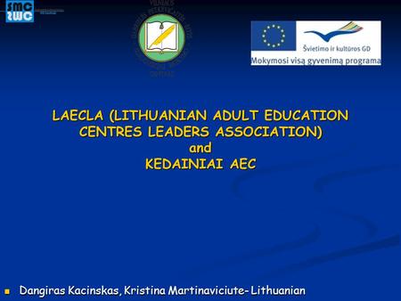 Dangiras Kacinskas, Kristina Martinaviciute- Lithuanian Dangiras Kacinskas, Kristina Martinaviciute- Lithuanian LAECLA (LITHUANIAN ADULT EDUCATION CENTRES.