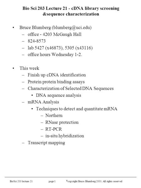 BioSci 203 lecture 21 page 1 © copyright Bruce Blumberg 2001. All rights reserved Bio Sci 203 Lecture 21 - cDNA library screening &sequence characterization.