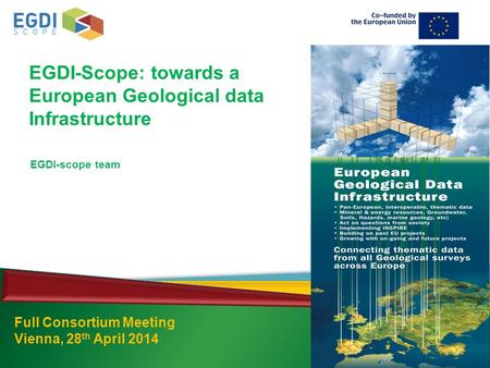 EGDI-Scope: towards a European Geological data Infrastructure Full Consortium Meeting Vienna, 28 th April 2014 EGDI-scope team.