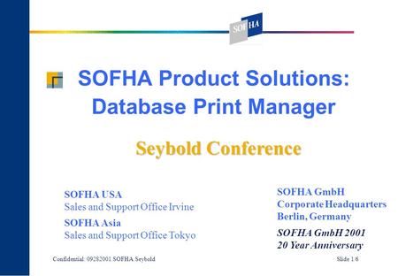 Confidential: 09282001.SOFHA.Seybold Slide 1/6 SOFHA Product Solutions: Database Print Manager Seybold Conference SOFHA USA Sales and Support Office Irvine.