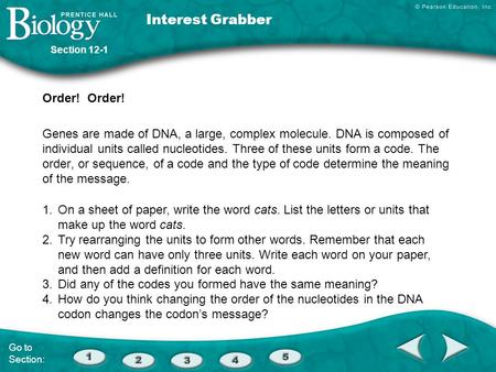 Interest Grabber Order! Genes are made of DNA, a large, complex molecule. DNA is composed of individual units called nucleotides. Three of these units.