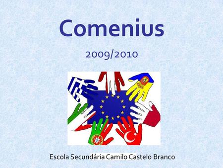 Comenius 2009/2010 Escola Secundária Camilo Castelo Branco.