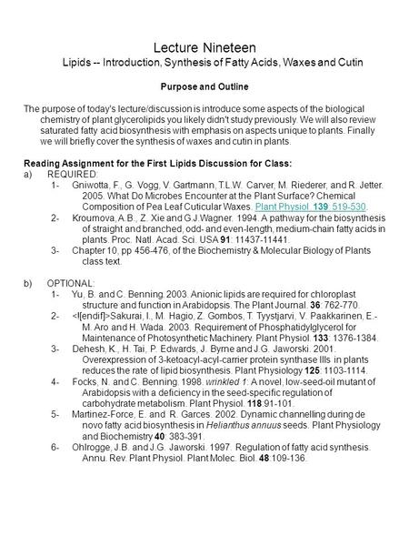 Lecture Nineteen Lipids -- Introduction, Synthesis of Fatty Acids, Waxes and Cutin Purpose and Outline The purpose of today's lecture/discussion is introduce.