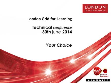 London Grid for Learning technical conference 30th june 2014 Your Choice.