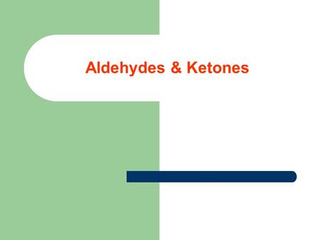 Aldehydes & Ketones.