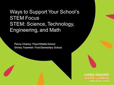 Ways to Support Your School’s STEM Focus STEM: Science, Technology, Engineering, and Math Penny Chaney: Floyd Middle School Shirley Trammell: Ford Elementary.