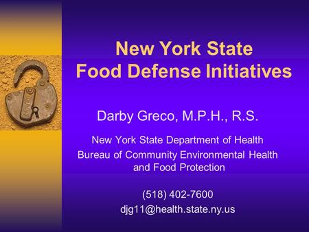 New York State Food Defense Initiatives Darby Greco, M.P.H., R.S. New York State Department of Health Bureau of Community Environmental Health and Food.