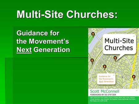 1 Multi-Site Churches: Guidance for the Movement’s Next Generation.