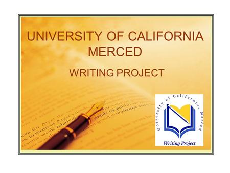 UNIVERSITY OF CALIFORNIA MERCED WRITING PROJECT 7 th Invitational Summer Institute for Teacher Leadership Development 2007.