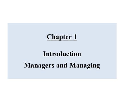 Chapter 1 Introduction Managers and Managing.