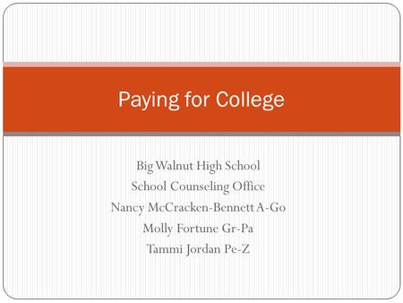 Big Walnut High School School Counseling Office Nancy McCracken-Bennett A-Go Molly Fortune Gr-Pa Tammi Jordan Pe-Z Paying for College.