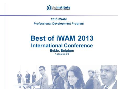 Best of iWAM 2013 International Conference Eeklo, Belgium August 23-24 2013 iWAM Professional Development Program.