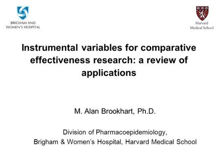 Instrumental variables for comparative effectiveness research: a review of applications M. Alan Brookhart, Ph.D. Division of Pharmacoepidemiology, Brigham.