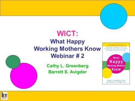 What Happy Working Mothers Know All rights reserved, 2009 Greenberg & Avigdor www.whathappyworkingmothersknow.com WICT: What Happy Working Mothers Know.