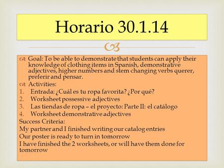   Goal: To be able to demonstrate that students can apply their knowledge of clothing items in Spanish, demonstrative adjectives, higher numbers and.