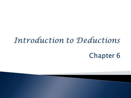 Chapter 6.  Deductions are not entitlements – they are a matter of legislative grace  Substantiation requirements  Taxpayer has burden of proof  Adequate.