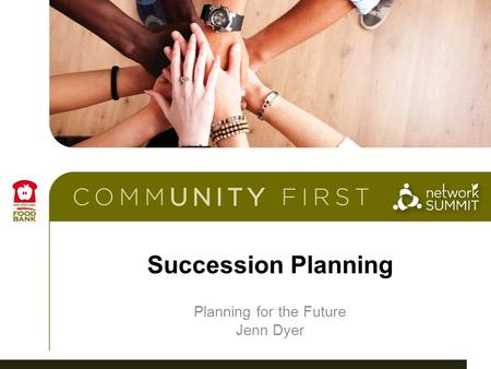 Succession Planning Planning for the Future Jenn Dyer.