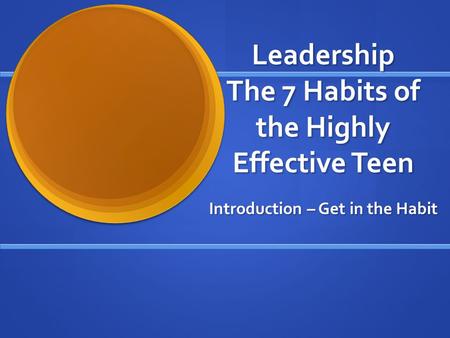 Leadership The 7 Habits of the Highly Effective Teen