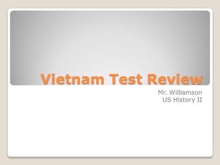 Vietnam Test Review Mr. Williamson US History II.