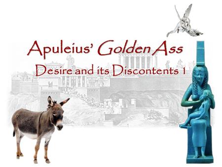 Apuleius’ Golden Ass Desire and its Discontents 1.