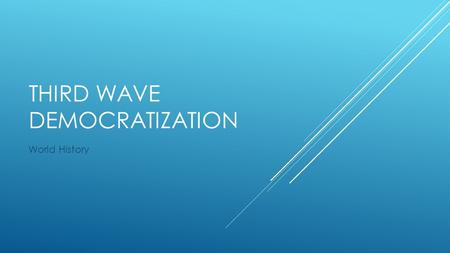 THIRD WAVE DEMOCRATIZATION World History. STINGER 1.What vocabulary do you need to know to understand the graph? 2.What is the purpose of the graph? 3.What.