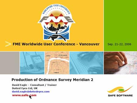 Sep. 21-22, 2006 v FME Worldwide User Conference - Vancouver David Eagle – Consultant / Trainer Dotted Eyes Ltd, UK Production.