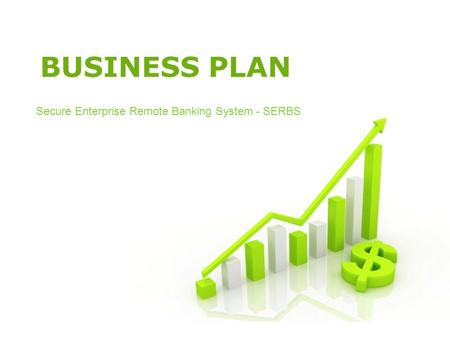 BUSINESS PLAN Secure Enterprise Remote Banking System - SERBS