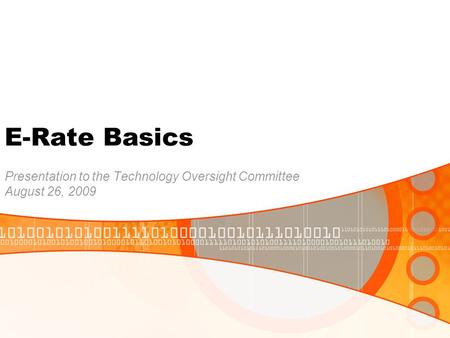 E-Rate Basics Presentation to the Technology Oversight Committee August 26, 2009.