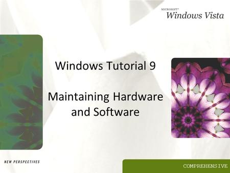 COMPREHENSIVE Windows Tutorial 9 Maintaining Hardware and Software.