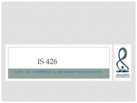 DEPT. OF COMPUTER & INFORMATION SCIENCES IS 426. COURSE OUTLINE Lecturer: Aisha AlArfaj Office : 9.2029.