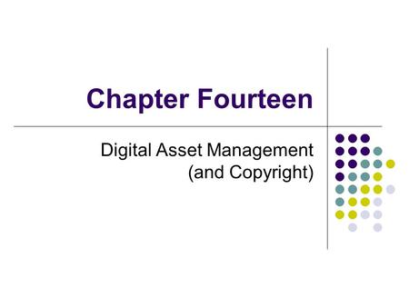 Chapter Fourteen Digital Asset Management (and Copyright)