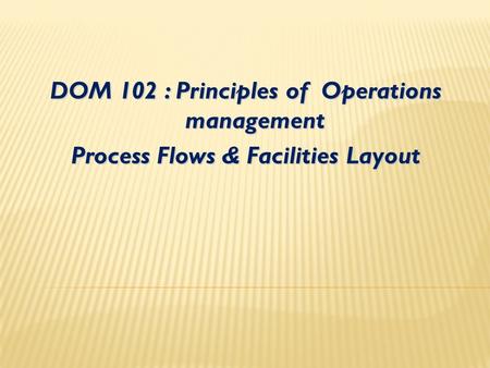 DOM 102 : Principles of Operations management