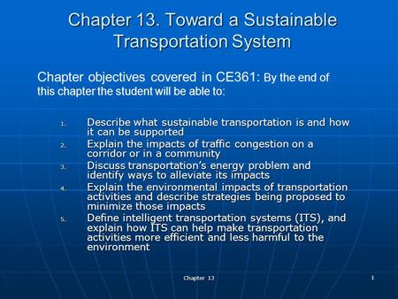 Chapter 13 1 Chapter 13. Toward a Sustainable Transportation System 1. Describe what sustainable transportation is and how it can be supported 2. Explain.