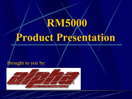 RM5000 Product Presentation RM5000 Product Presentation Brought to you by: