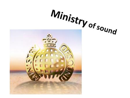 Ministry of sound.