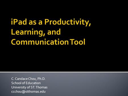 C. Candace Chou, Ph.D. School of Education University of ST. Thomas