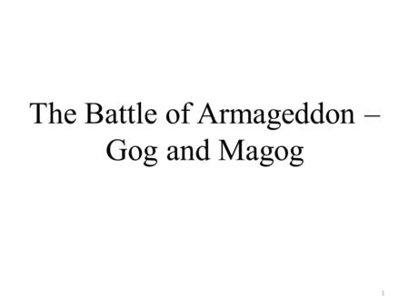 The Battle of Armageddon – Gog and Magog 1. Isaiah 61:2b – “and the day of vengeance of our God.” 2.