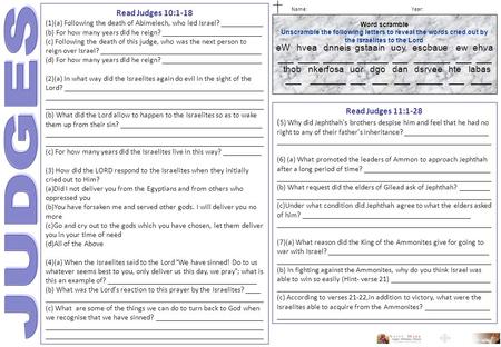 Name: Year: Read Judges 10:1-18 (1)(a) Following the death of Abimelech, who led Israel? ___________ (b) For how many years did he reign? __________________________.