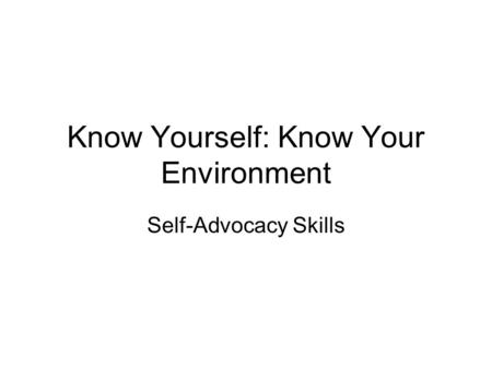 Know Yourself: Know Your Environment Self-Advocacy Skills.