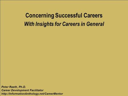 Copyright 2011 by Peter Raeth, Ph.D.,  Concerning Successful Careers With Insights for Careers in General Peter.