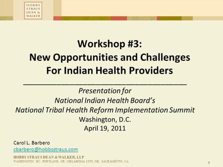 1 HOBBS STRAUS DEAN & WALKER, LLP WASHINGTON, DC | PORTLAND, OR | OKLAHOMA CITY, OK | SACRAMENTO, CA Workshop #3: New Opportunities and Challenges For.