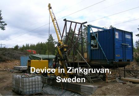 Devico in Zinkgruvan, Sweden. Zinkgruvan mine Owned by Lundin Mining Zinc Lead, silver, copper Greatly folded mineralization Ore body varies from 700.