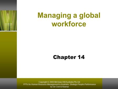 Copyright  2003 McGraw-Hill Australia Pty Ltd. PPTs t/a Human Resource Management in Australia: Strategy-People-Performance by De Cieri & Kramar 1 Managing.