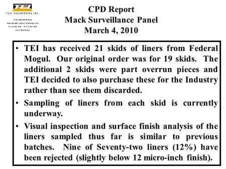 TEI has received 21 skids of liners from Federal Mogul. Our original order was for 19 skids. The additional 2 skids were part overrun pieces and TEI decided.