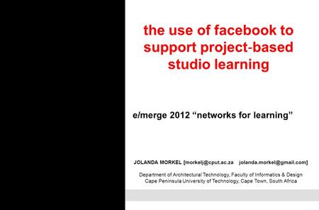 The use of facebook to support project ‐ based studio learning e/merge 2012 “networks for learning” JOLANDA MORKEL