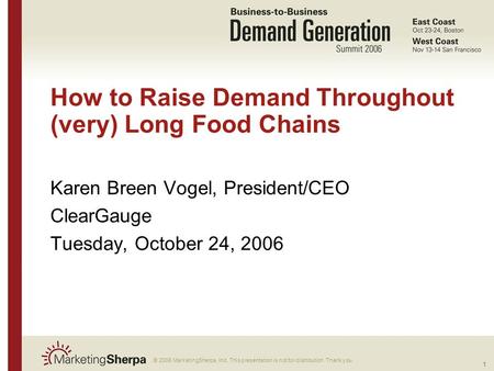 1 More data on this topic available from:: © 2006 MarketingSherpa, Inc. This presentation is not for distribution. Thank you. How to Raise Demand Throughout.