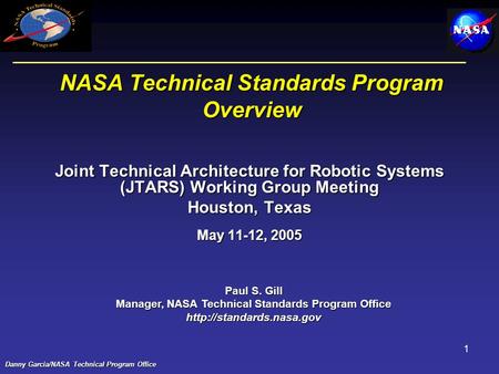 1 NASA Technical Standards Program Overview Joint Technical Architecture for Robotic Systems (JTARS) Working Group Meeting Houston, Texas May 11-12, 2005.